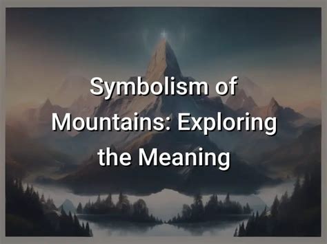 Symbolism of Mountains Exploring the Meaning .
